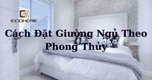 Cách Kê Giường Ngủ Theo Phong Thủy