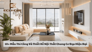 Mẫu Thi Công Và Thiết Kế Nội Thất Chung Cư Đẹp Hiện Đại